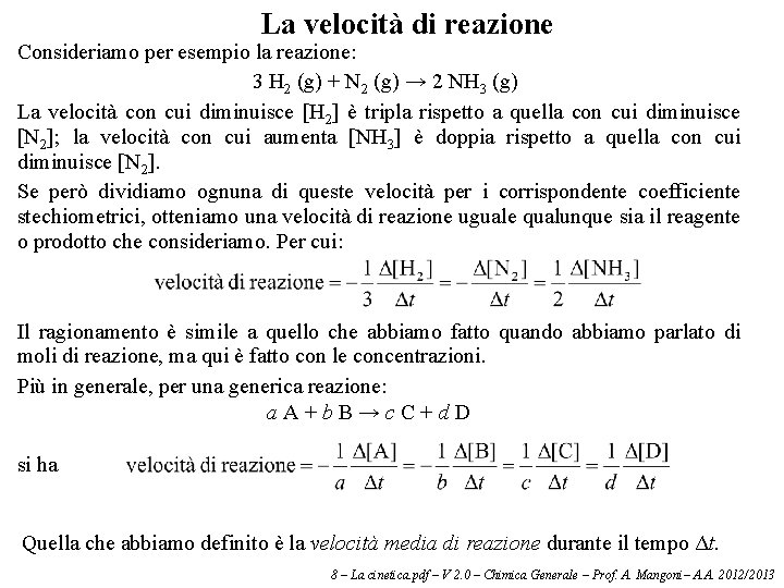 La velocità di reazione Consideriamo per esempio la reazione: 3 H 2 (g) +