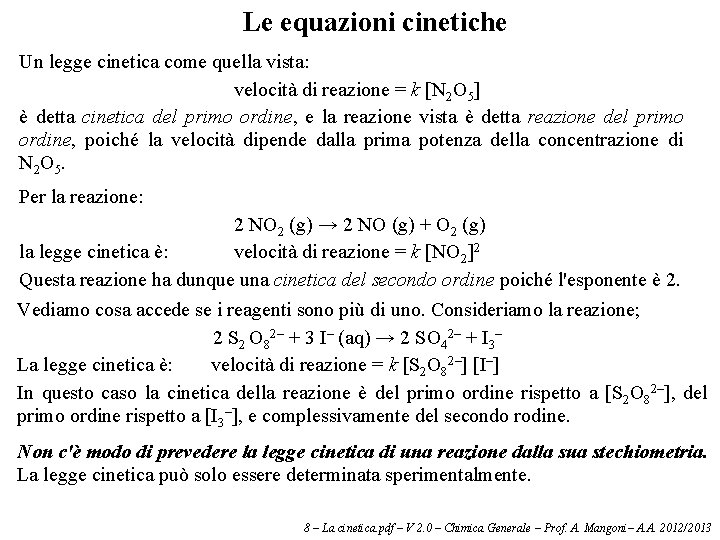 Le equazioni cinetiche Un legge cinetica come quella vista: velocità di reazione = k