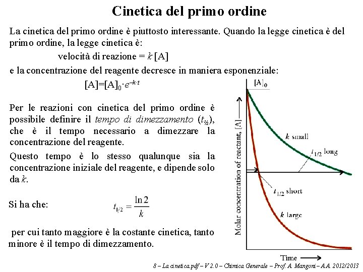 Cinetica del primo ordine La cinetica del primo ordine è piuttosto interessante. Quando la