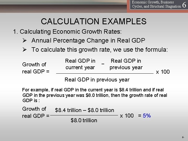 16 Economic Growth, Business Cycles, and Structural Stagnation CALCULATION EXAMPLES 1. Calculating Economic Growth