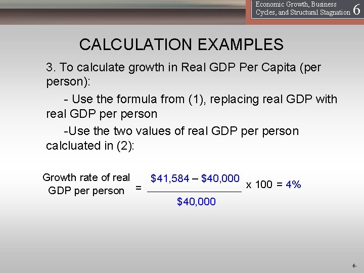 16 Economic Growth, Business Cycles, and Structural Stagnation CALCULATION EXAMPLES 3. To calculate growth