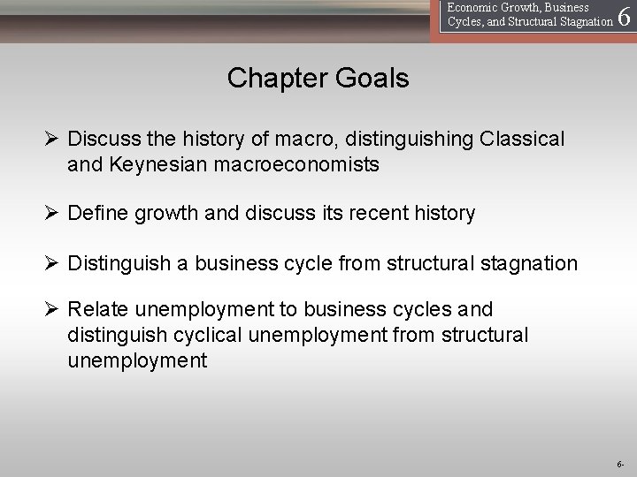 16 Economic Growth, Business Cycles, and Structural Stagnation Chapter Goals Ø Discuss the history