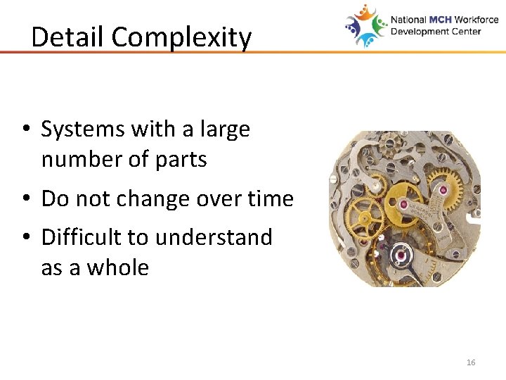 Detail Complexity • Systems with a large number of parts • Do not change
