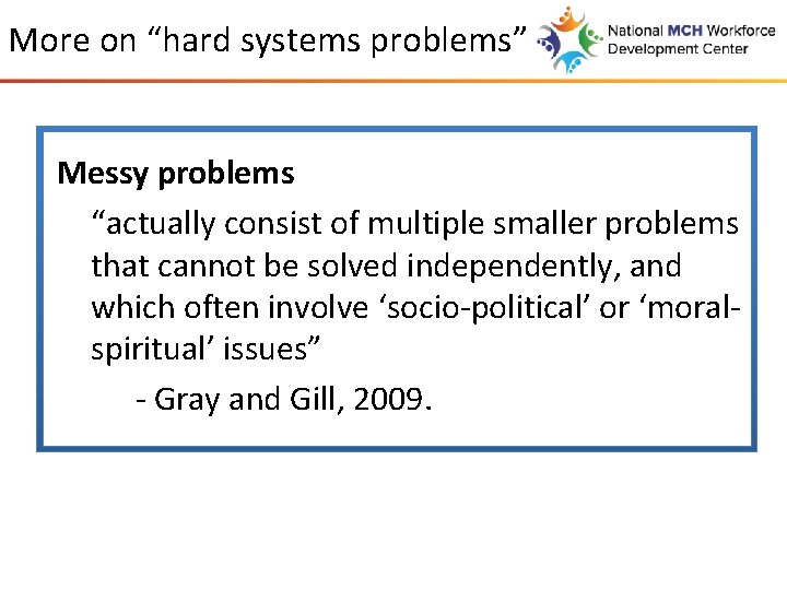 More on “hard systems problems” Messy problems “actually consist of multiple smaller problems that