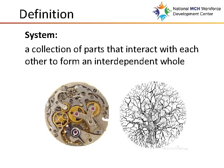 Definition System: a collection of parts that interact with each other to form an