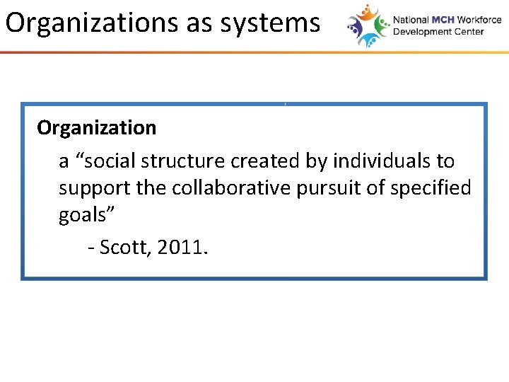 Organizations as systems Organization a “social structure created by individuals to support the collaborative