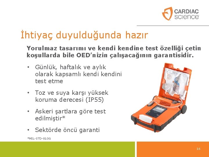 İhtiyaç duyulduğunda hazır Yorulmaz tasarımı ve kendine test özelliği çetin koşullarda bile OED’nizin çalışacağının İhtiyaç duyulduğunda hazır Yorulmaz tasarımı ve kendine test özelliği çetin koşullarda bile OED’nizin çalışacağının