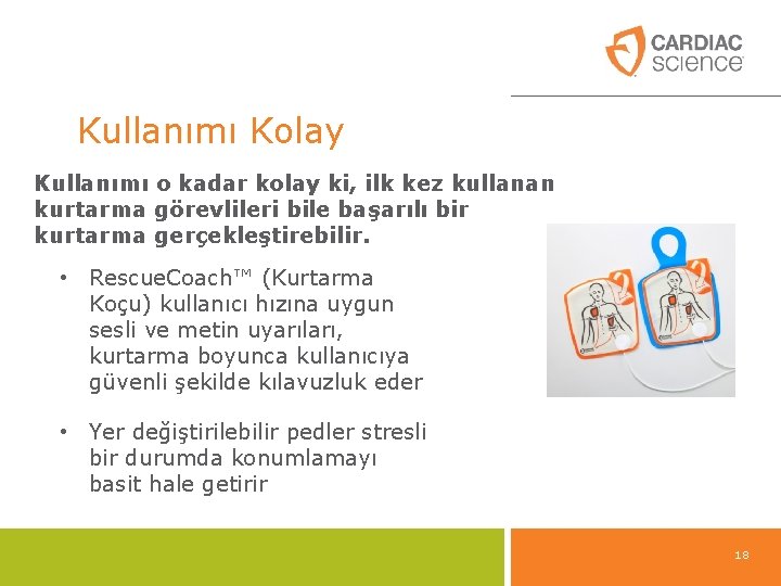 Kullanımı Kolay Kullanımı o kadar kolay ki, ilk kez kullanan kurtarma görevlileri bile başarılı Kullanımı Kolay Kullanımı o kadar kolay ki, ilk kez kullanan kurtarma görevlileri bile başarılı