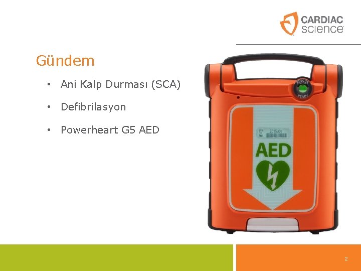 Gündem • Ani Kalp Durması (SCA) • Defibrilasyon • Powerheart G 5 AED 2 Gündem • Ani Kalp Durması (SCA) • Defibrilasyon • Powerheart G 5 AED 2