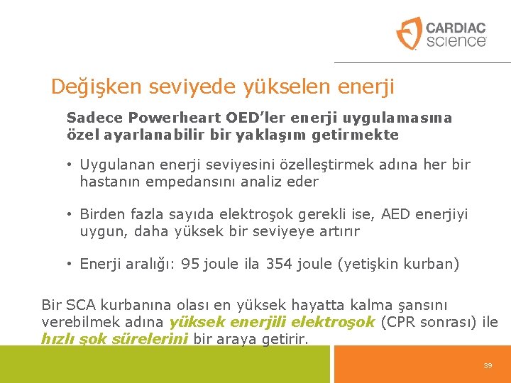 Değişken seviyede yükselen enerji Sadece Powerheart OED’ler enerji uygulamasına özel ayarlanabilir bir yaklaşım getirmekte Değişken seviyede yükselen enerji Sadece Powerheart OED’ler enerji uygulamasına özel ayarlanabilir bir yaklaşım getirmekte