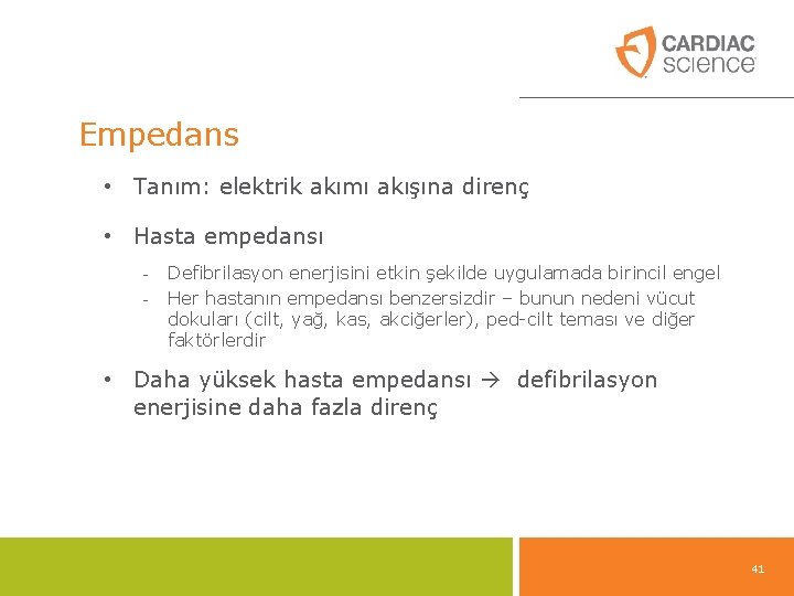 Empedans • Tanım: elektrik akımı akışına direnç • Hasta empedansı - Defibrilasyon enerjisini etkin Empedans • Tanım: elektrik akımı akışına direnç • Hasta empedansı - Defibrilasyon enerjisini etkin