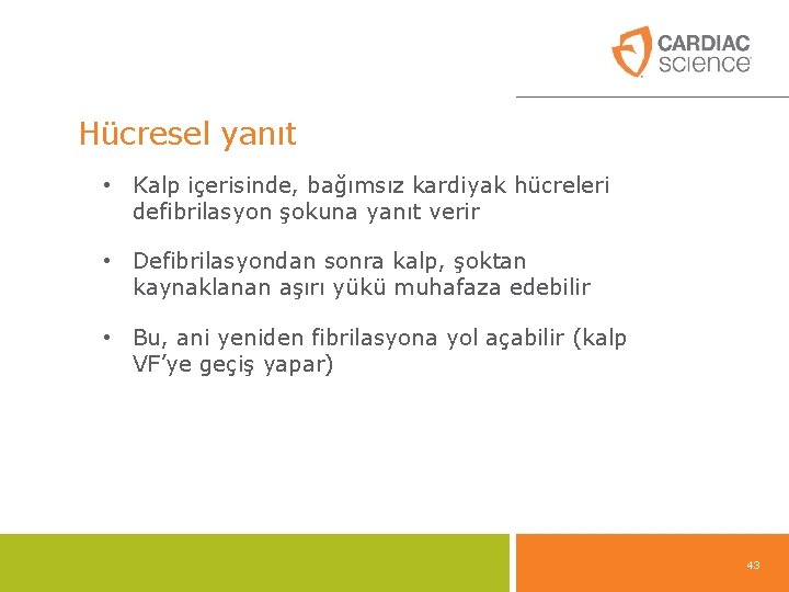 Hücresel yanıt • Kalp içerisinde, bağımsız kardiyak hücreleri defibrilasyon şokuna yanıt verir • Defibrilasyondan Hücresel yanıt • Kalp içerisinde, bağımsız kardiyak hücreleri defibrilasyon şokuna yanıt verir • Defibrilasyondan
