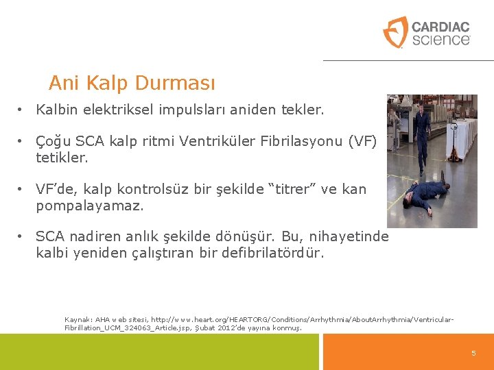 Ani Kalp Durması • Kalbin elektriksel impulsları aniden tekler. • Çoğu SCA kalp ritmi Ani Kalp Durması • Kalbin elektriksel impulsları aniden tekler. • Çoğu SCA kalp ritmi