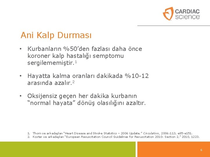 Ani Kalp Durması • Kurbanların %50’den fazlası daha önce koroner kalp hastalığı semptomu sergilememiştir. Ani Kalp Durması • Kurbanların %50’den fazlası daha önce koroner kalp hastalığı semptomu sergilememiştir.