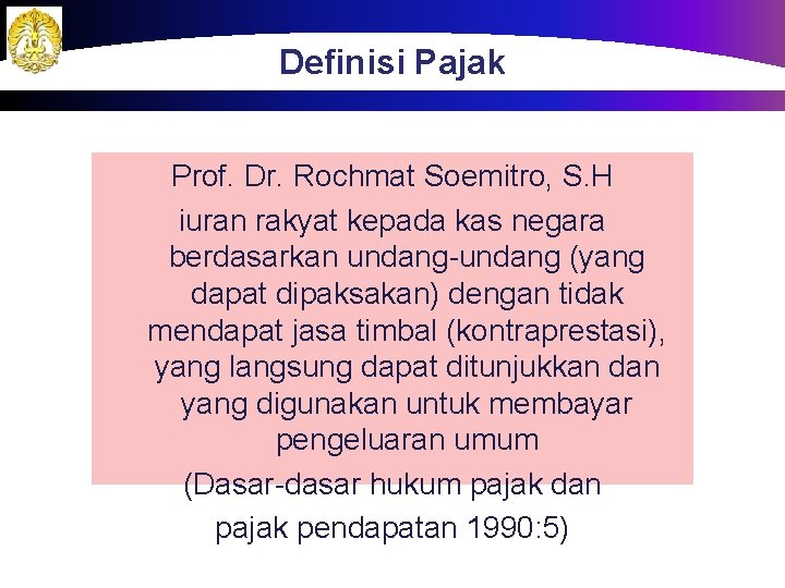 Definisi Pajak Prof. Dr. Rochmat Soemitro, S. H iuran rakyat kepada kas negara berdasarkan