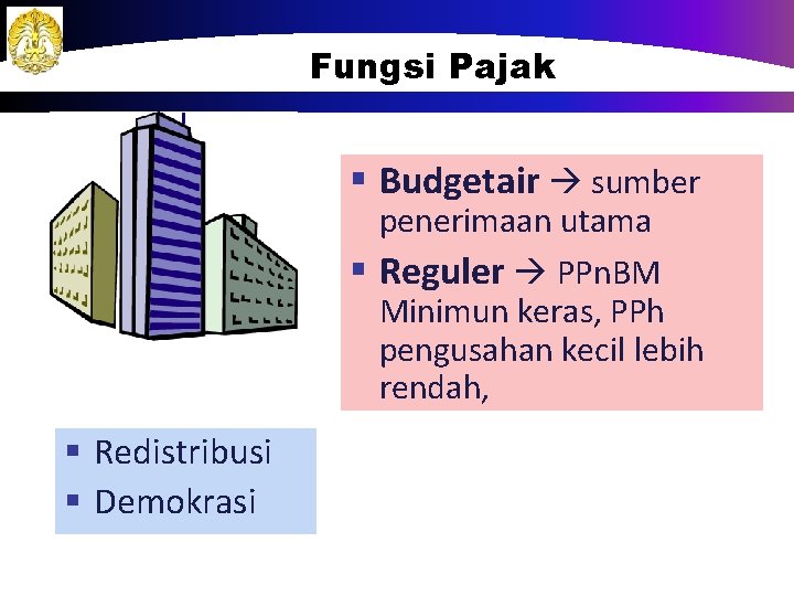 Fungsi Pajak § Budgetair sumber penerimaan utama § Reguler PPn. BM Minimun keras, PPh