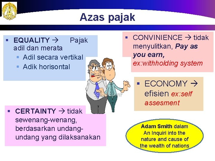 Azas pajak § EQUALITY Pajak adil dan merata § Adil secara vertikal § Adik