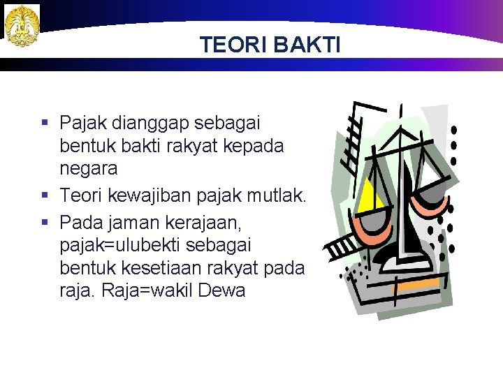 TEORI BAKTI § Pajak dianggap sebagai bentuk bakti rakyat kepada negara § Teori kewajiban