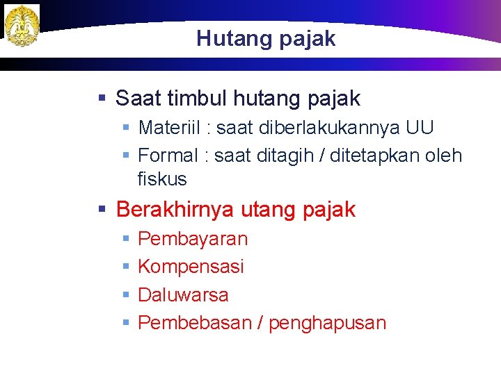 Hutang pajak § Saat timbul hutang pajak § Materiil : saat diberlakukannya UU §