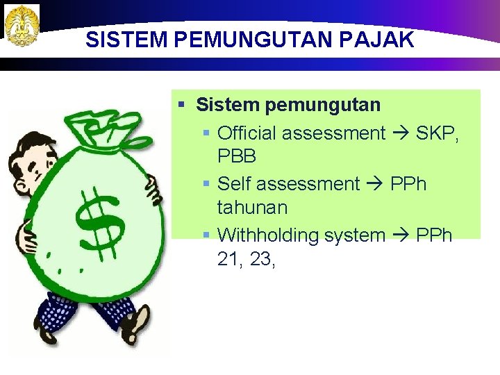 SISTEM PEMUNGUTAN PAJAK § Sistem pemungutan § Official assessment SKP, PBB § Self assessment