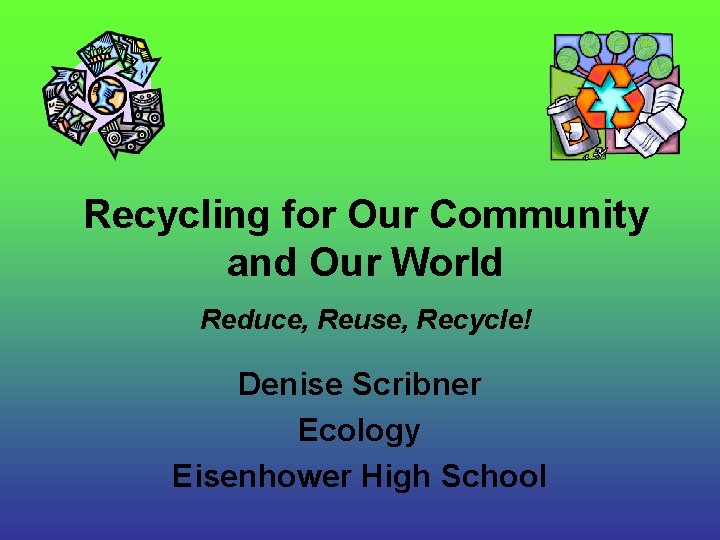 Recycling for Our Community and Our World Reduce