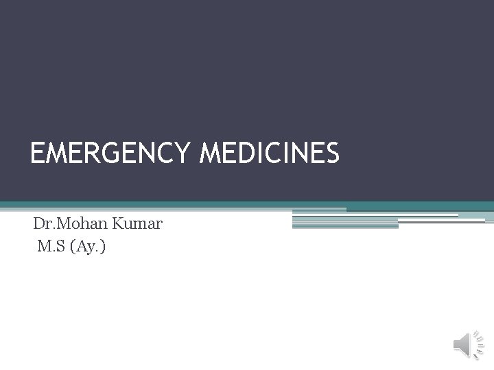 EMERGENCY MEDICINES Dr. Mohan Kumar M. S (Ay. ) 