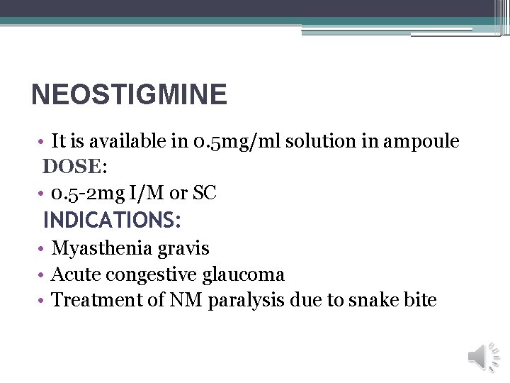 NEOSTIGMINE • It is available in 0. 5 mg/ml solution in ampoule DOSE: •