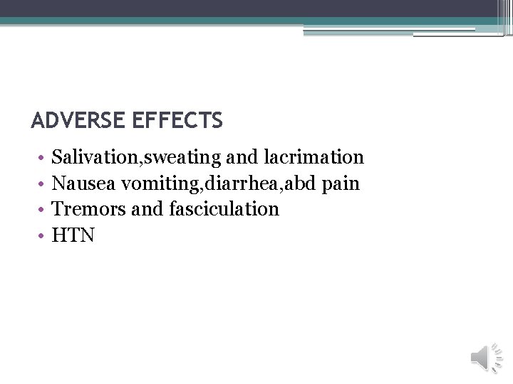 ADVERSE EFFECTS • • Salivation, sweating and lacrimation Nausea vomiting, diarrhea, abd pain Tremors