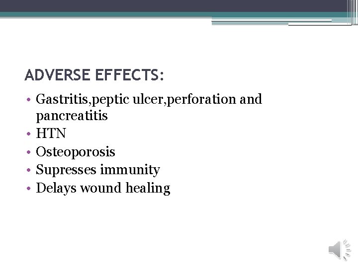 ADVERSE EFFECTS: • Gastritis, peptic ulcer, perforation and pancreatitis • HTN • Osteoporosis •