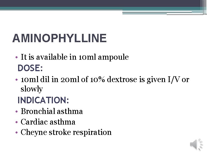 AMINOPHYLLINE • It is available in 10 ml ampoule DOSE: • 10 ml dil