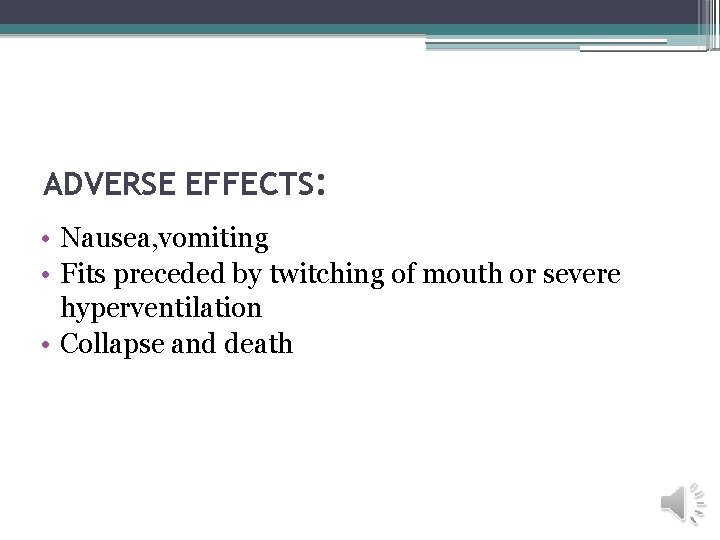 ADVERSE EFFECTS: • Nausea, vomiting • Fits preceded by twitching of mouth or severe