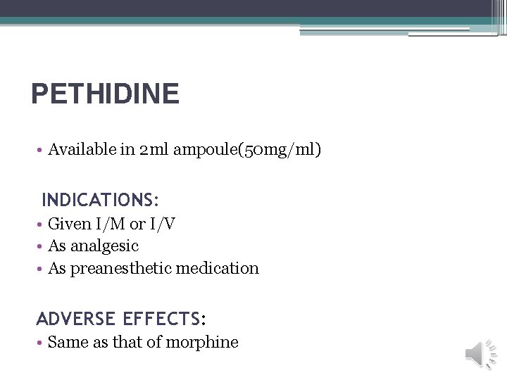 PETHIDINE • Available in 2 ml ampoule(50 mg/ml) INDICATIONS: • Given I/M or I/V