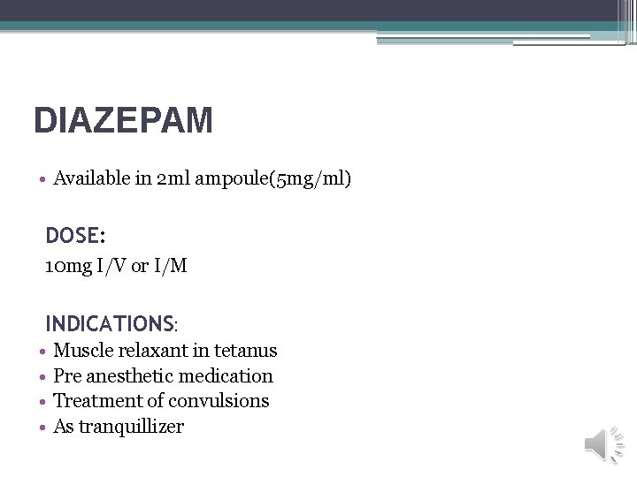 DIAZEPAM • Available in 2 ml ampoule(5 mg/ml) DOSE: 10 mg I/V or I/M