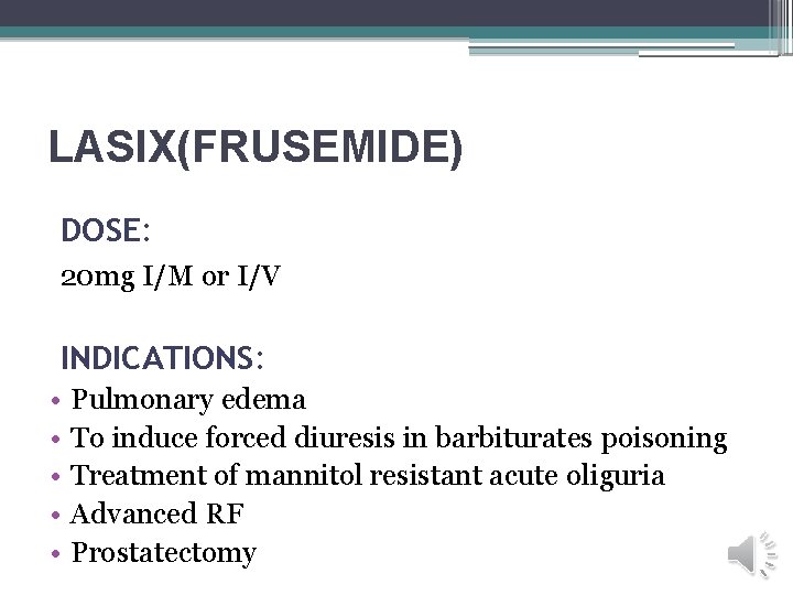 LASIX(FRUSEMIDE) DOSE: 20 mg I/M or I/V INDICATIONS: • • • Pulmonary edema To