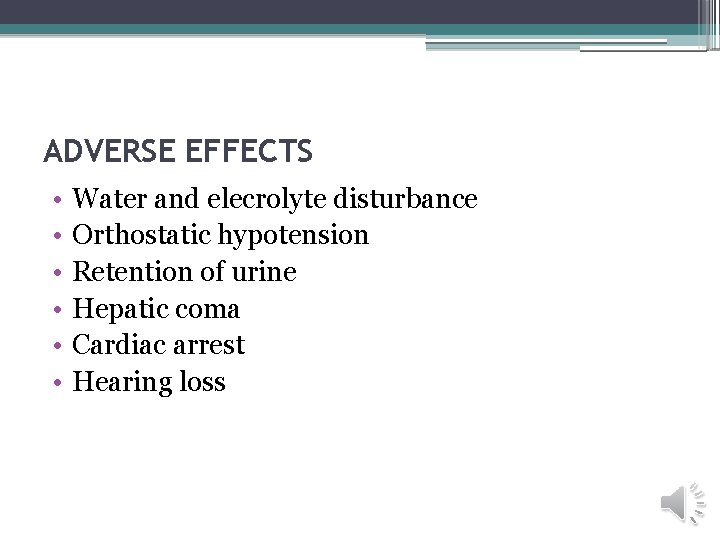 ADVERSE EFFECTS • • • Water and elecrolyte disturbance Orthostatic hypotension Retention of urine