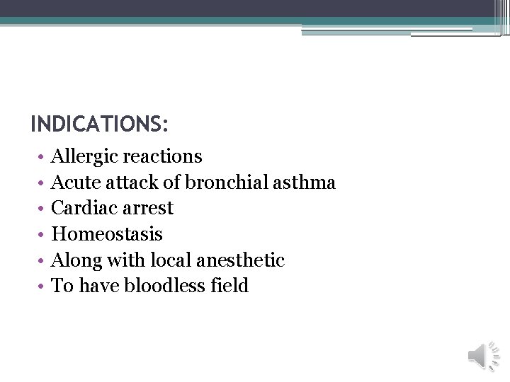 INDICATIONS: • • • Allergic reactions Acute attack of bronchial asthma Cardiac arrest Homeostasis