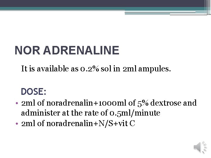 NOR ADRENALINE It is available as 0. 2% sol in 2 ml ampules. DOSE: