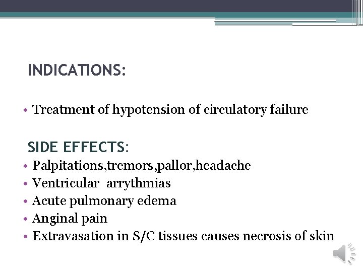 INDICATIONS: • Treatment of hypotension of circulatory failure SIDE EFFECTS: • • • Palpitations,