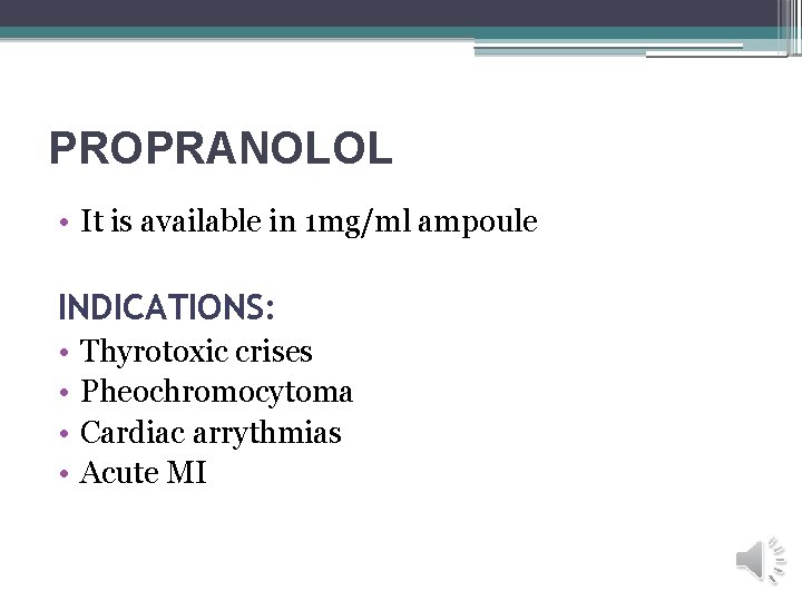 PROPRANOLOL • It is available in 1 mg/ml ampoule INDICATIONS: • • Thyrotoxic crises