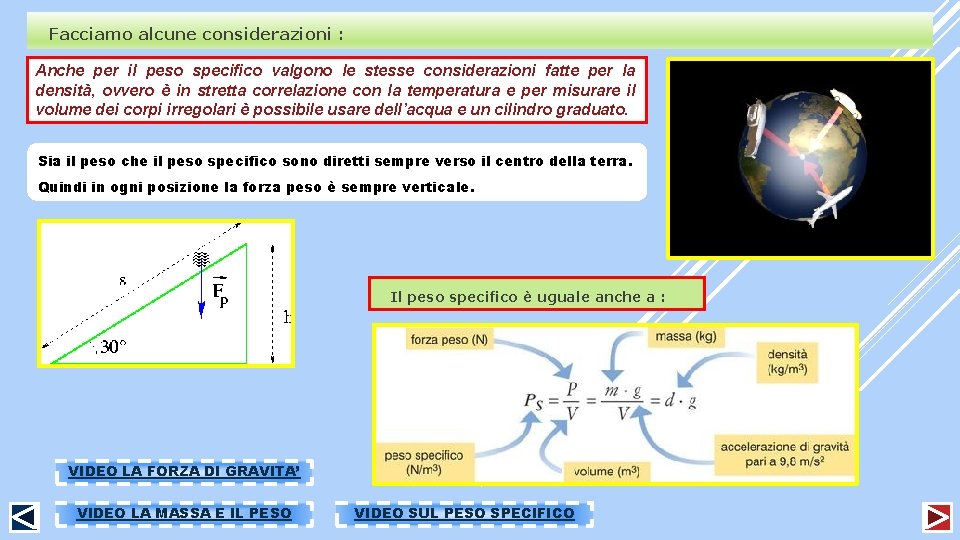 Facciamo alcune considerazioni : Anche per il peso specifico valgono le stesse considerazioni fatte