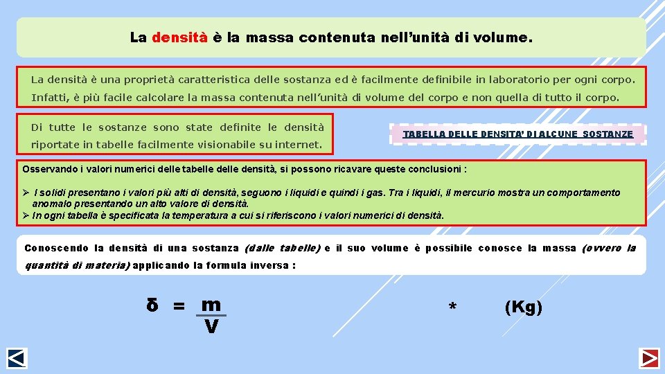 La densità è la massa contenuta nell’unità di volume. La densità è una proprietà