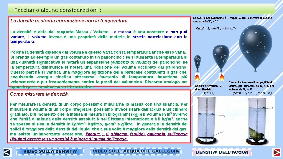 Facciamo alcune considerazioni : La densità in stretta correlazione con la temperatura. La densità