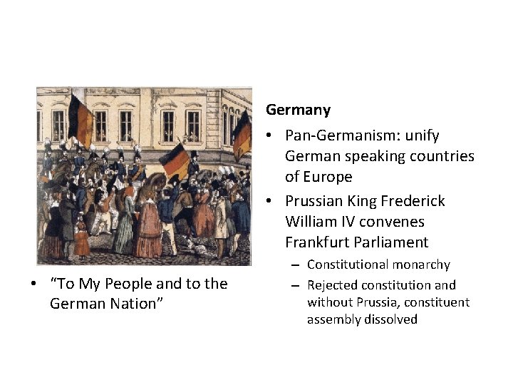 Germany • Pan-Germanism: unify German speaking countries of Europe • Prussian King Frederick William