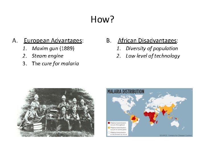 How? A. European Advantages: 1. Maxim gun (1889) 2. Steam engine 3. The cure