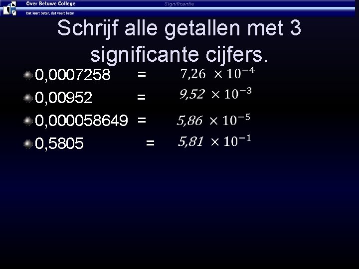 Significantie Schrijf alle getallen met 3 significante cijfers. 0, 0007258 = 0, 00952 =