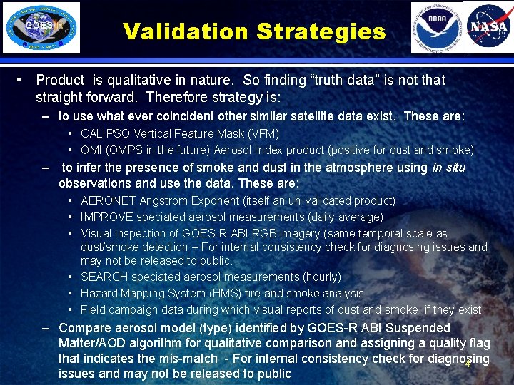 Validation Strategies • Product is qualitative in nature. So finding “truth data” is not