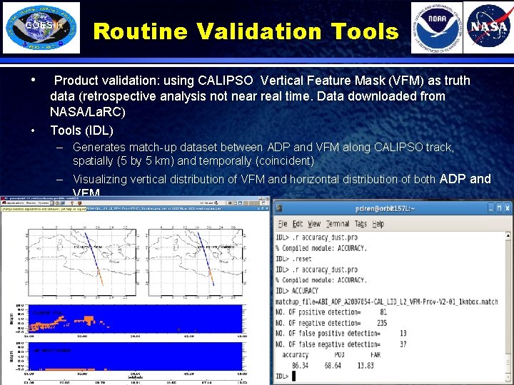Routine Validation Tools • • Product validation: using CALIPSO Vertical Feature Mask (VFM) as