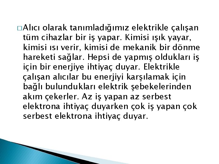 � Alıcı olarak tanımladığımız elektrikle çalışan tüm cihazlar bir iş yapar. Kimisi ışık yayar,