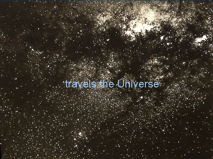 … travels the Universe 