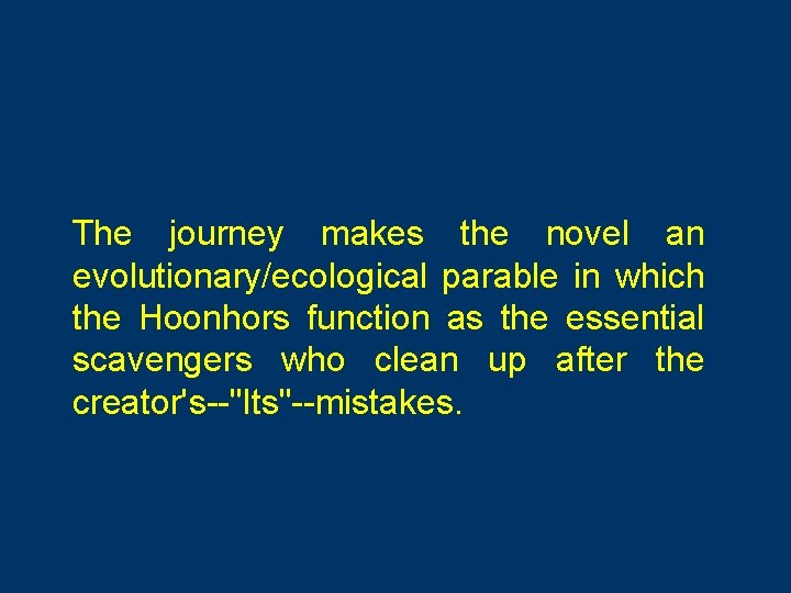 The journey makes the novel an evolutionary/ecological parable in which the Hoonhors function as